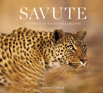 Savute: Botswana's Wildlife Kingdom