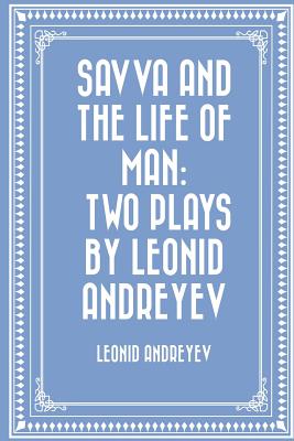 Savva and the Life of Man: Two plays by Leonid Andreyev - Seltzer, Thomas (Translated by), and Andreyev, Leonid