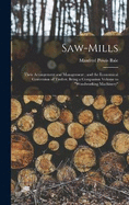 Saw-Mills: Their Arrangement and Management; and the Economical Conversion of Timber, Being a Companion Volume to "Woodworking Machinery"