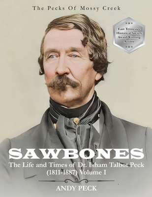 Sawbones: The Life and Times of Dr. Isham Talbot Peck (1811-1887): Volume I - Peck, Andy, and Peck, Isham Talbot, Dr.