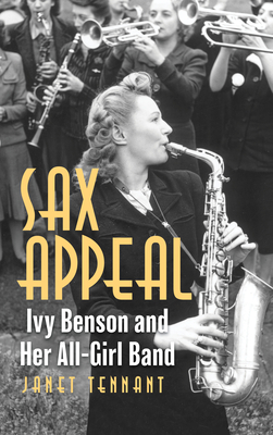 Sax Appeal: Ivy Benson and Her All-Girl Band - Tennant, Janet