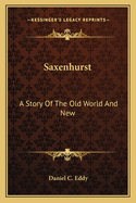 Saxenhurst: A Story of the Old World and New