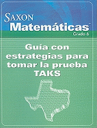 Saxon Matematicas, Grado 6: Guia Con Estrategias Para Tomar La Prueba TAKS