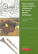 Saxon, Medieval and Post-Medieval Settlement at Sol Central, Marefair, Northampton: Archaeological Excavations 1998-2002