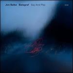 Say and Play - Jon Balke/Batagraf