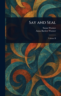Say and Seal - Warner, Susan, and Warner, Anna Bartlett