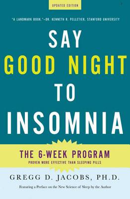 Say Good Night to Insomnia: The Six-Week, Drug-Free Program Developed at Harvard Medical School - Jacobs, Gregg D, PH.D., and Benson, Herbert, MD (Introduction by)