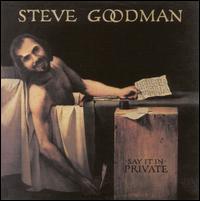 Say It in Private - Steve Goodman