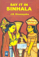 Say it in Sinhala: English-Sinhalese Phrase Book - Roman - Classified - With English-Sinhalese Vocabulary
