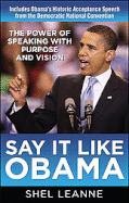 Say It Like Obama: The Power of Speaking with Purpose and Vision