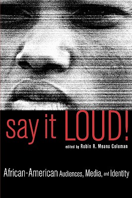 Say It Loud!: African-American Audiences, Media, and Identity - Coleman, Robin R Means (Editor)