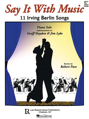 Say It with Music - 11 Irving Berlin Songs: Piano Solo with CD - Berlin, Irving (Composer), and Lyke, Jim, and Haydon, Geoff