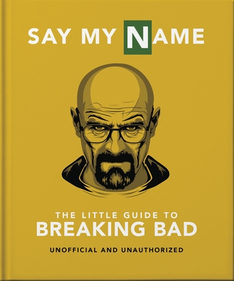 Say My Name: The Little Guide to Breaking Bad - Orange Hippo!