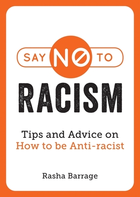 Say No to Racism: Tips and Advice on How to be Anti-Racist - Barrage, Rasha