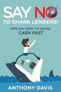 Say No to Shark Lenders!: Tips on How to Raise Cash Fast