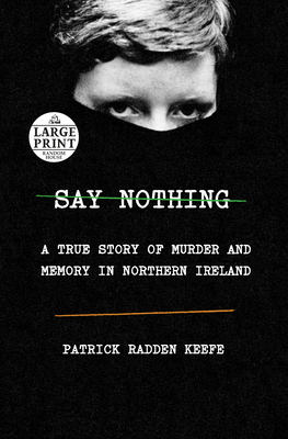Say Nothing: A True Story of Murder and Memory in Northern Ireland - Keefe, Patrick Radden
