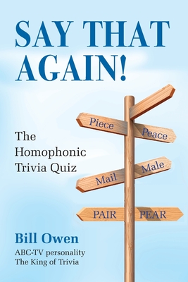 Say That Again!: The Homophonic Trivia Quiz - Owen, Bill