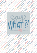 Say What?!: A Journal to Record All the Silly Things Kids Say