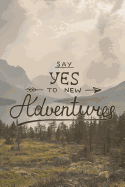 Say Yes To New Adventures: Lined Notebook Journal - Motivational Travel Quote