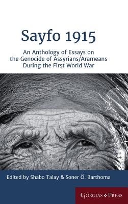 Sayfo 1915: An Anthology of Essays on the Genocide of Assyrians/Arameans during the First World War - Talay, Shabo (Editor), and Barthoma, Soner O&#776. (Editor)