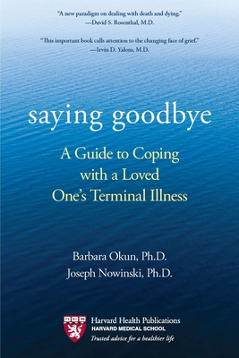 Saying Goodbye: A Guide to Coping with a Loved One's Terminal Illness - Okun, Barbara, and Nowinski, Joseph