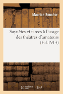 Sayn?tes Et Farces ? l'Usage Des Th??tres d'Amateurs