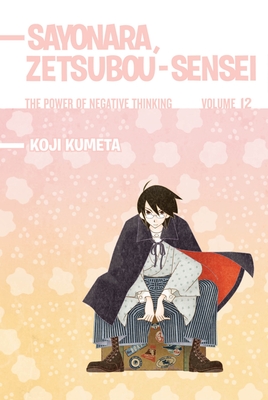 Sayonara, Zetsubou-Sensei, Volume 12: The Power of Negative Thinking - Kumeta, Koji