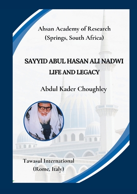 Sayyid Abul Hasan Ali Nadwi, Life and Legacy - Choughley, Abdul Kader