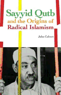 Sayyid Qutb and the Origins of Radical Islamism