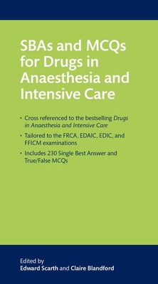 SBAs and MCQs for Drugs in Anaesthesia and Intensive Care - Scarth, Edward (Editor), and Blandford, Claire (Editor)