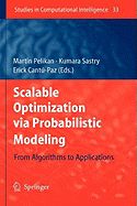 Scalable Optimization Via Probabilistic Modeling: From Algorithms to Applications - Pelikan, Martin (Editor), and Sastry, Kumara (Editor), and Cant-Paz, Erick (Editor)