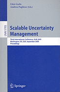 Scalable Uncertainty Management: Third International Conference, Sum 2009, Washington, DC, Usa, September 28-30, 2009, Proceedings