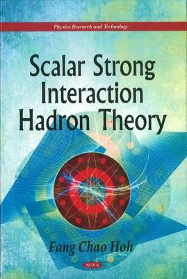 Scalar Strong Interaction Hadron Theory - Chao Hoh, Fang
