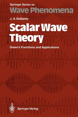 Scalar Wave Theory: Green's Functions and Applications - Desanto, John