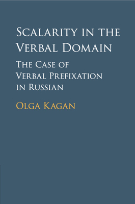 Scalarity in the Verbal Domain: The Case of Verbal Prefixation in Russian - Kagan, Olga