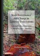 Scale, Governance and Change in Zambezi Teak Forests: Sustainable Development for Commodity and Community