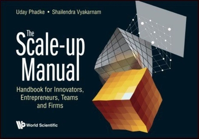 Scale-up Manual, The: Handbook For Innovators, Entrepreneurs, Teams And Firms - Phadke, Uday, and Vyakarnam, Shailendra
