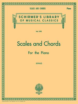 Scales and Chords in All the Major and Minor Keys: Schirmer Library of Classics Volume 392 Piano Technique - Schulz, Franz (Composer)