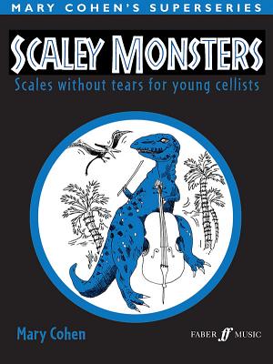 Scaley Monsters for Cello: Scales Without Tears for Young Cellists - Cohen, Mary (Composer)