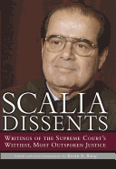 Scalia Dissents: Writings of the Supreme Court's Wittiest, Most Outspoken Justice