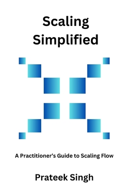 Scaling Simplified: A Practitioner's Guide to Scaling Flow - Singh, Prateek