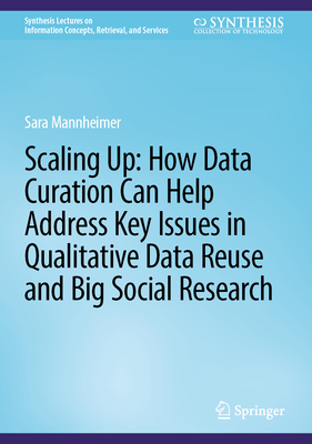 Scaling Up: How Data Curation Can Help Address Key Issues in Qualitative Data Reuse and Big Social Research - Mannheimer, Sara