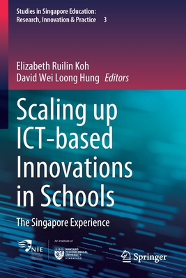 Scaling up ICT-based Innovations in Schools: The Singapore Experience - Koh, Elizabeth Ruilin (Editor), and Hung, David Wei Loong (Editor)