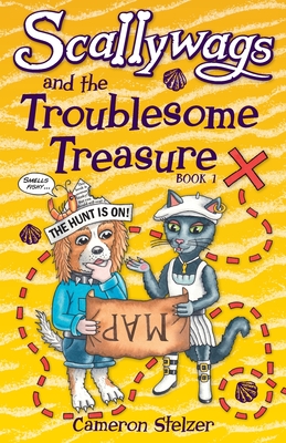 Scallywags and the Troublesome Treasure: 1: Scallywags Book 1 - Stelzer, Cameron (Illustrator)