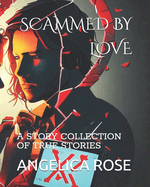 Scammed by Love: A Story Collection of True Stories