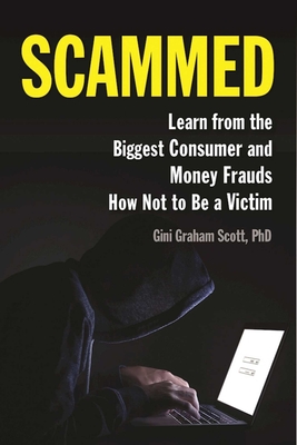 Scammed: Learn from the Biggest Consumer and Money Frauds How Not to Be a Victim - Scott, Gini Graham, PH D