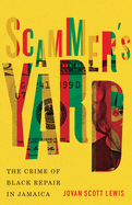 Scammer's Yard: The Crime of Black Repair in Jamaica