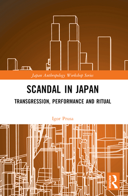 Scandal in Japan: Transgression, Performance and Ritual - Prusa, Igor