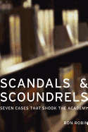 Scandals and Scoundrels: Seven Cases That Shook the Academy