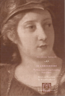 Scanderbeide: The Heroic Deeds of George Scanderbeg, King of Epirus - Sarrocchi, Margherita, and Russell, Rinaldina (Translated by)